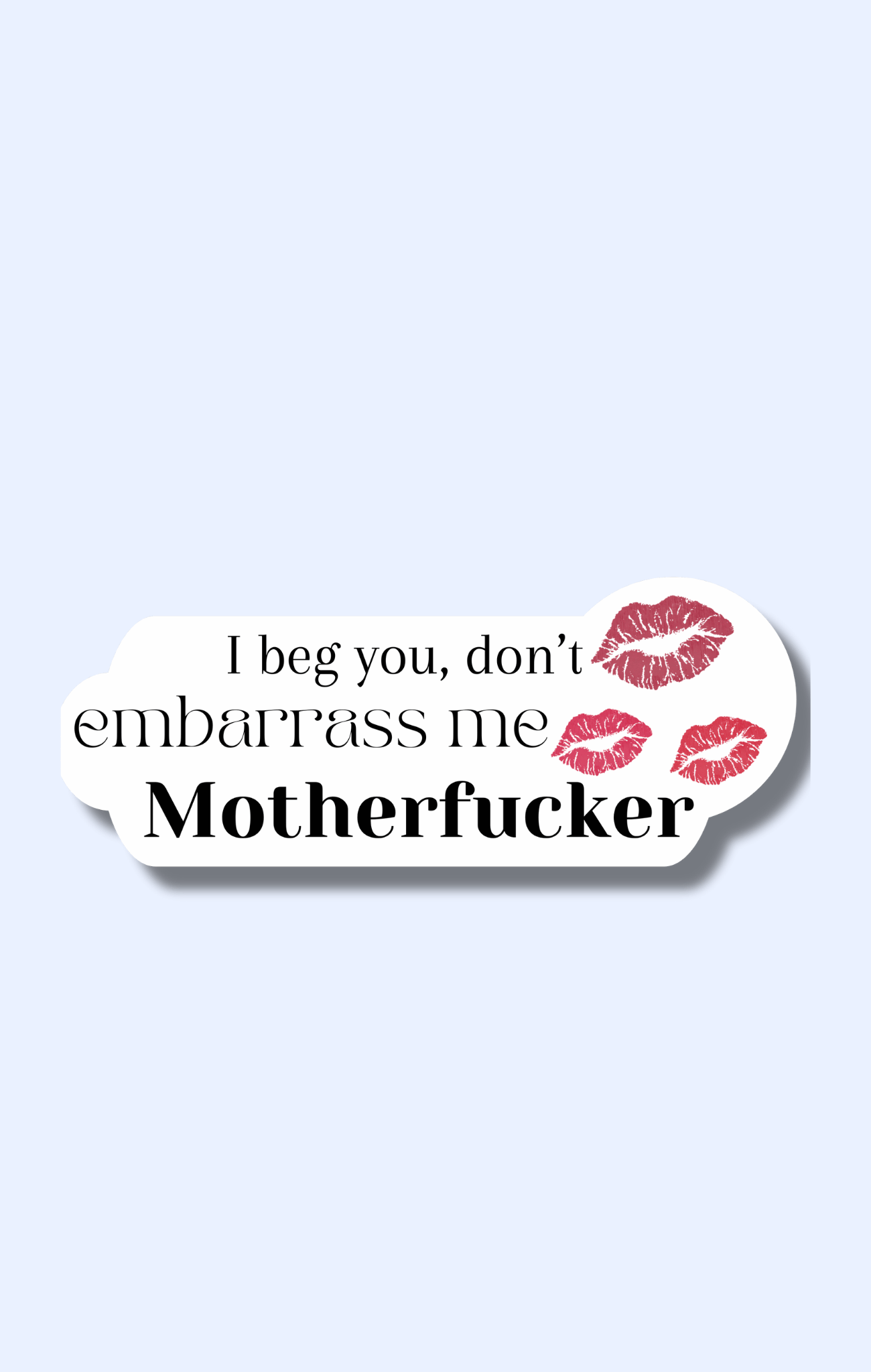 Don't Embarrass Me Sticker