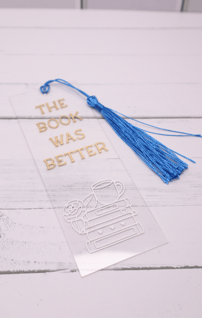 Book Was Better Acrylic Bookmark