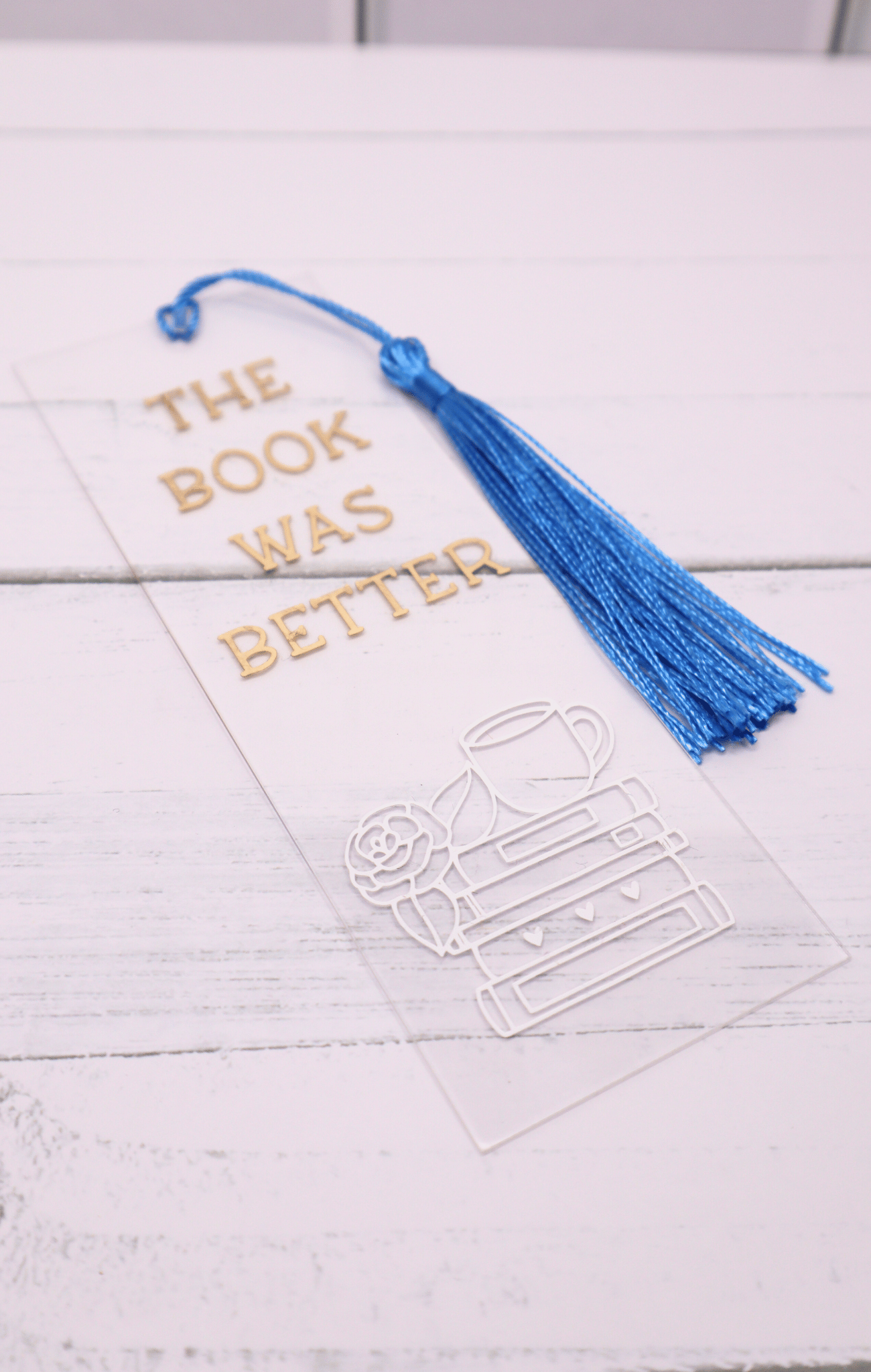Book Was Better Acrylic Bookmark