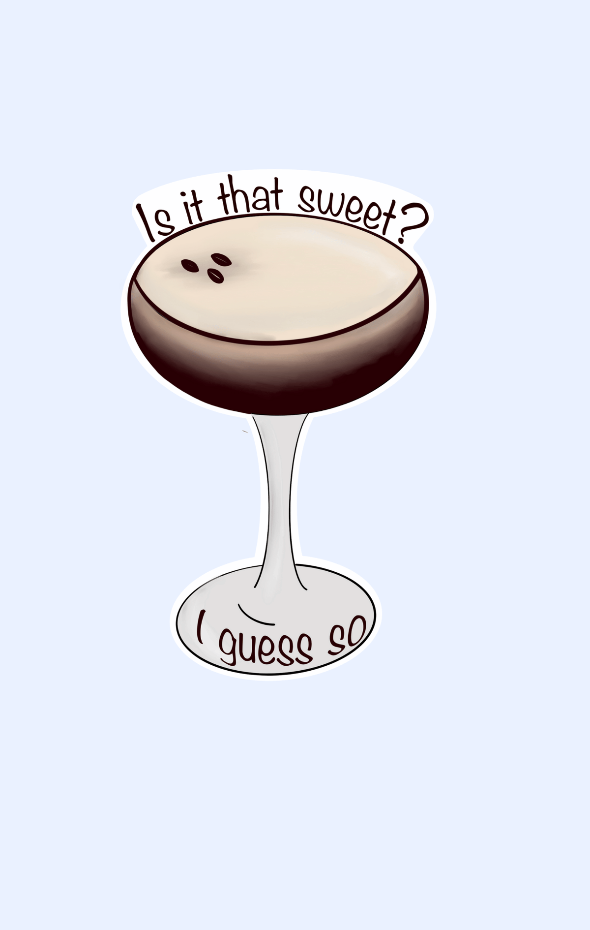 I Guess So Espresso Sticker