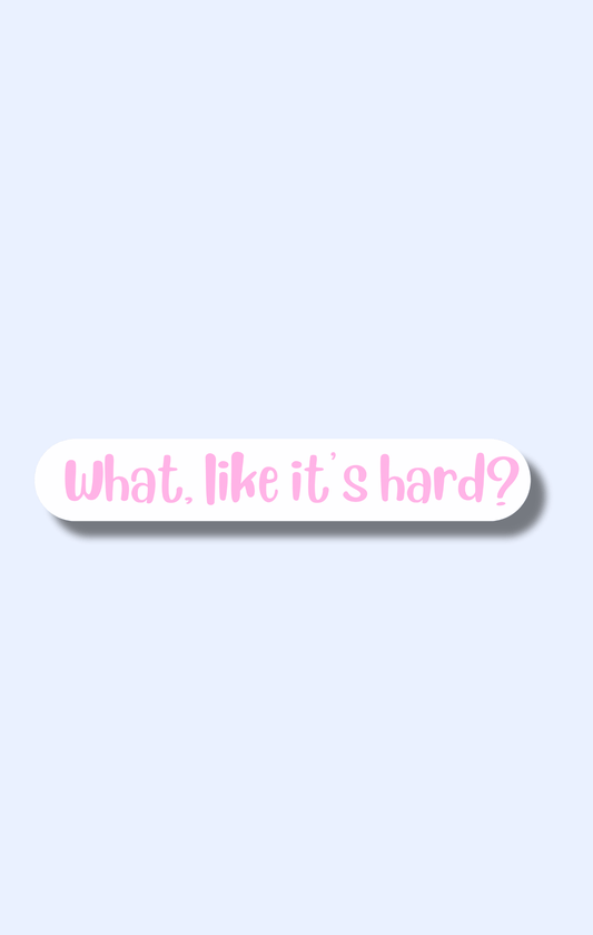 Like it's hard? Sticker