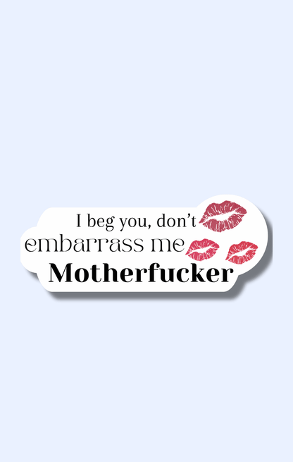 Don't Embarrass Me Sticker